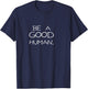 Be a Good Human T-Shirt - T-Shirt | Navy