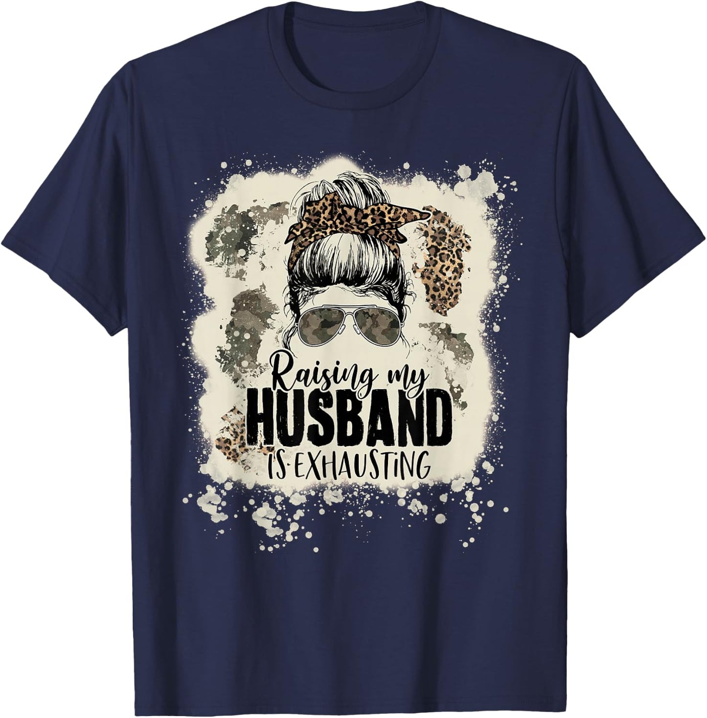 Leopard Messy Bun Bleached Raising My Husband Is Exhausting T-Shirt - T-Shirt | Navy