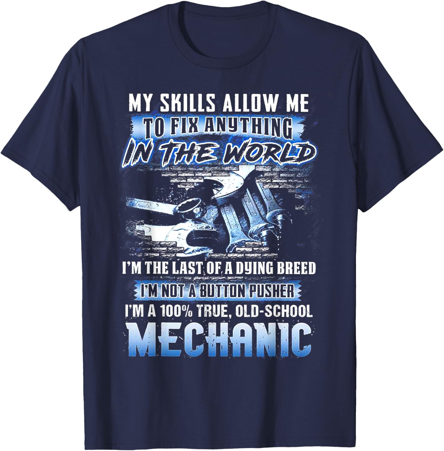 My Skills Allow Me To Fix Anything In The World I'm The Last T-Shirt - T-Shirt | Navy