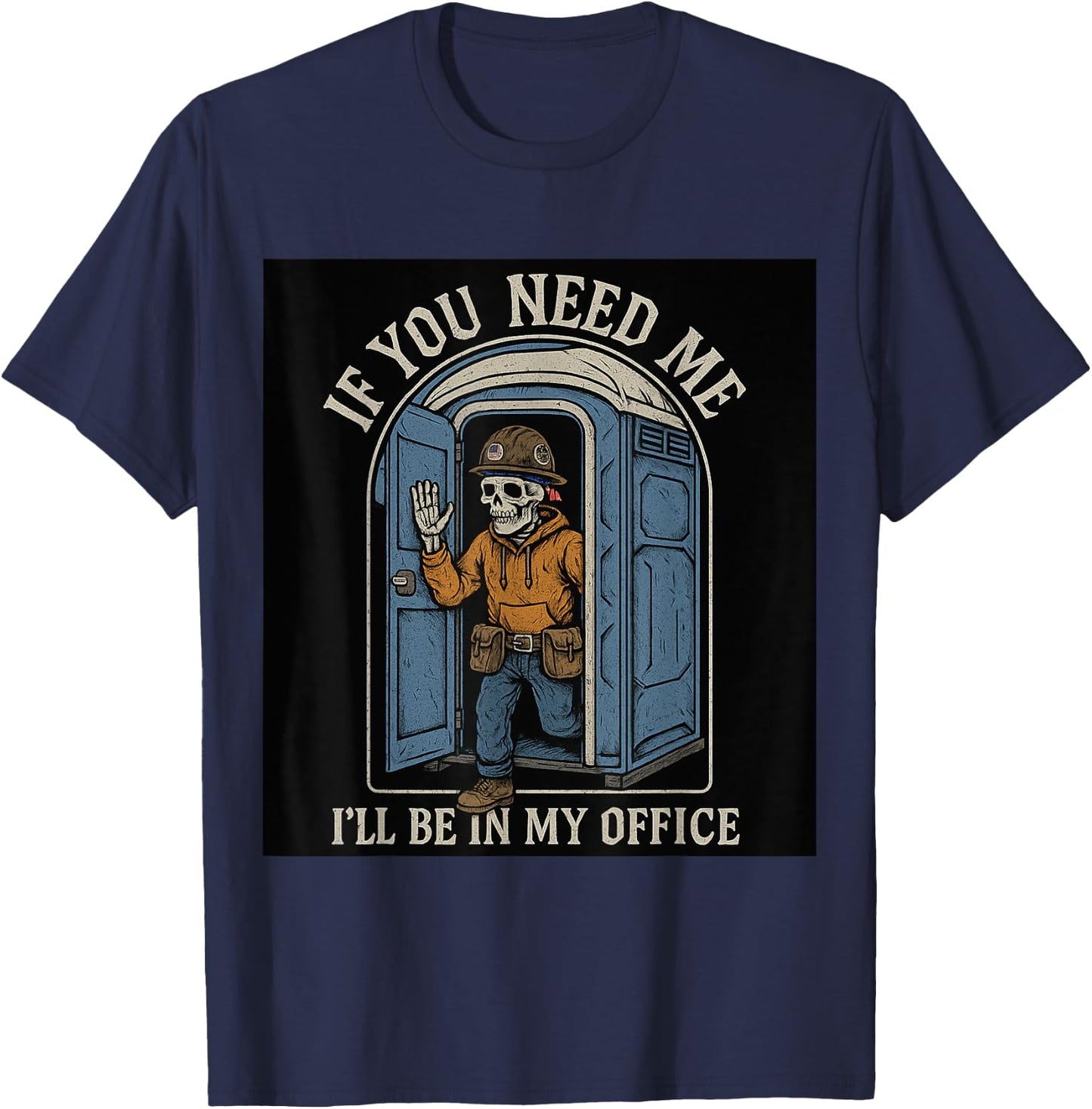 If You Need Me I'll Be In My Office Porta Potty T-Shirt - T-Shirt | Navy