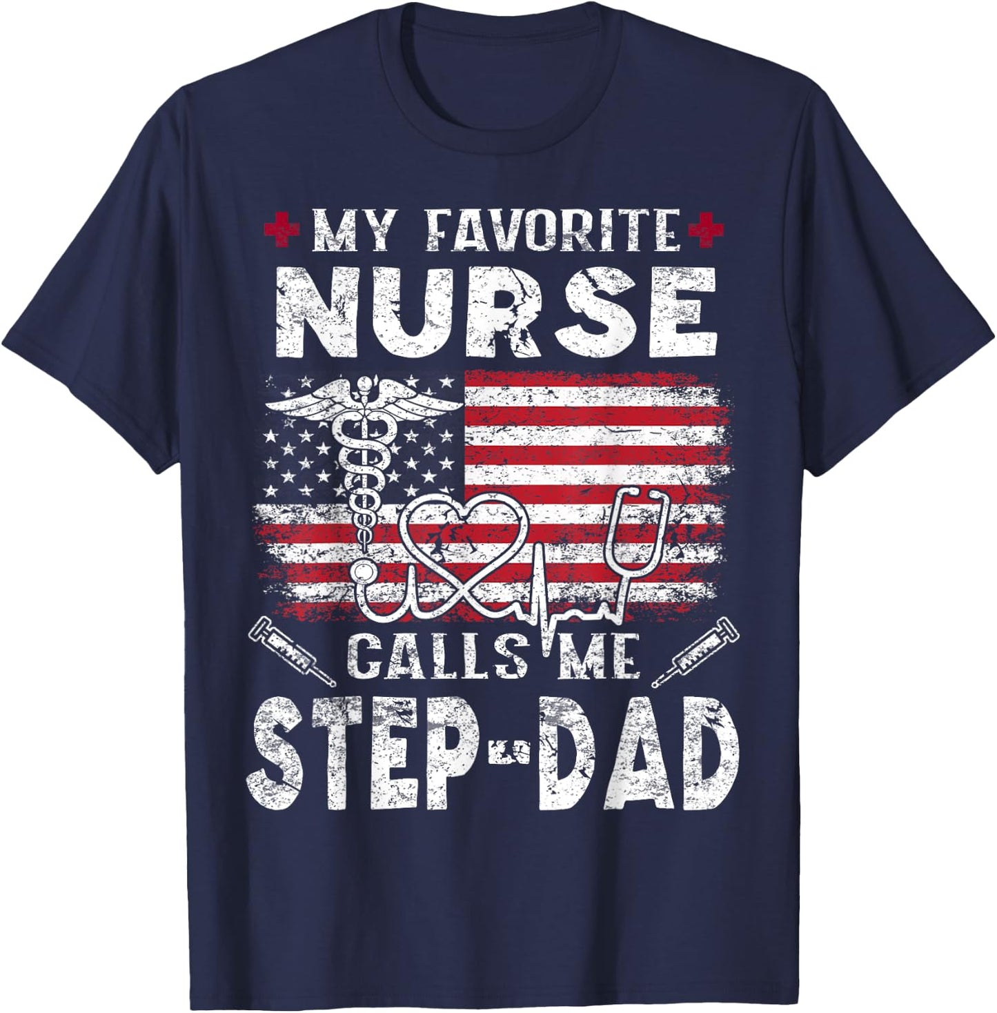My Favorite Nurse Calls Me Step-Dad Fathers Day T-Shirt - T-Shirt | Navy