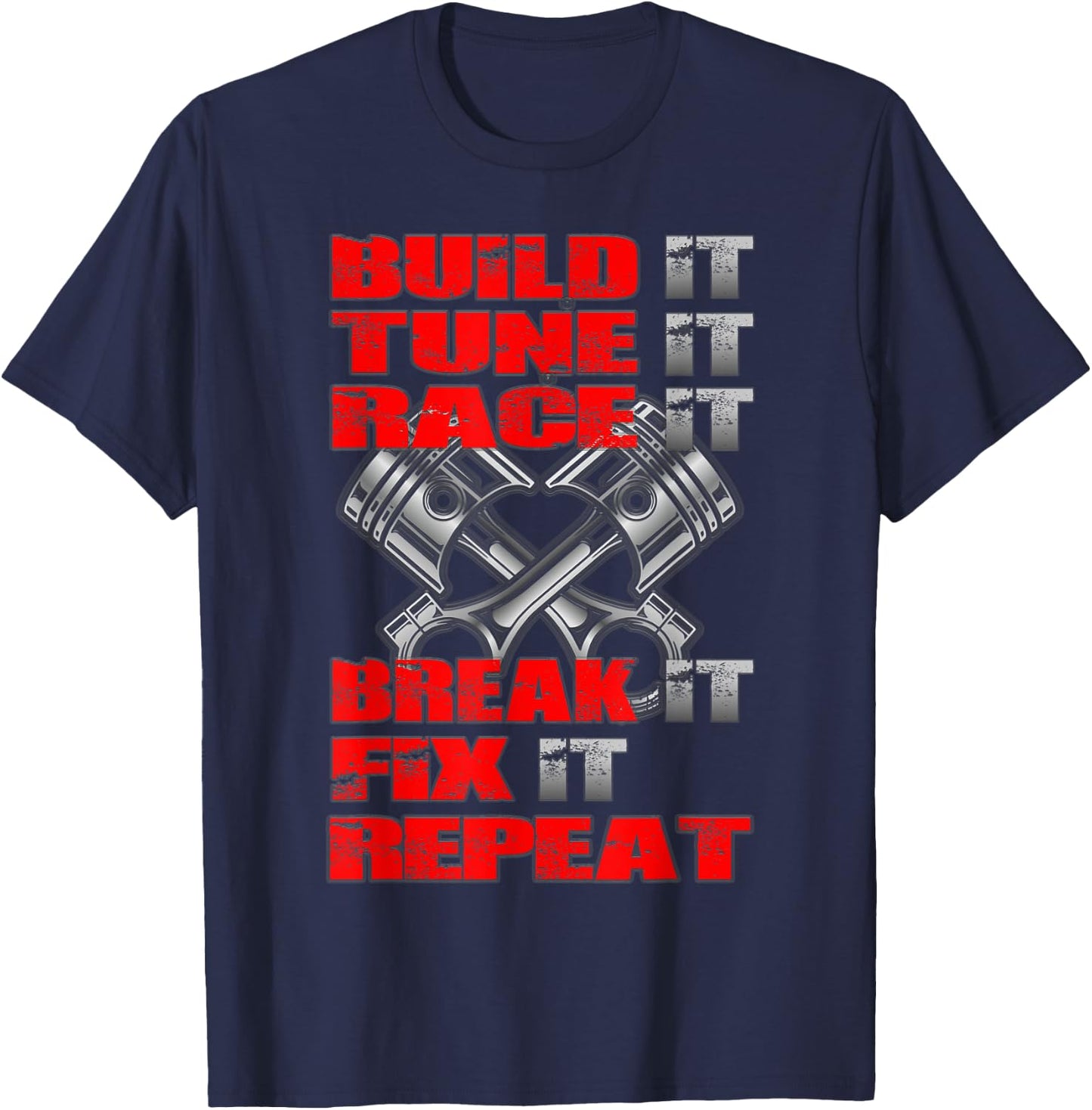 Build it Tune it Race it Break it Fix it Repeat Car Tuning T-Shirt - T-Shirt | Navy