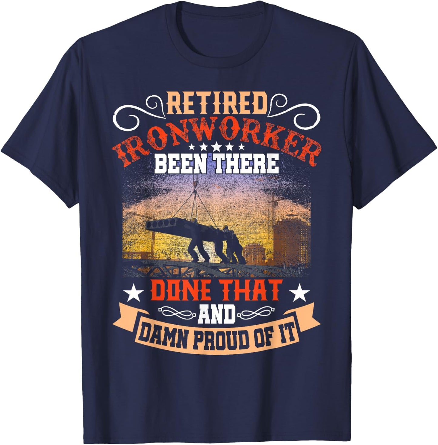 Retired Ironworker Been There Done That Funny Retirement T-Shirt - T-Shirt | Navy