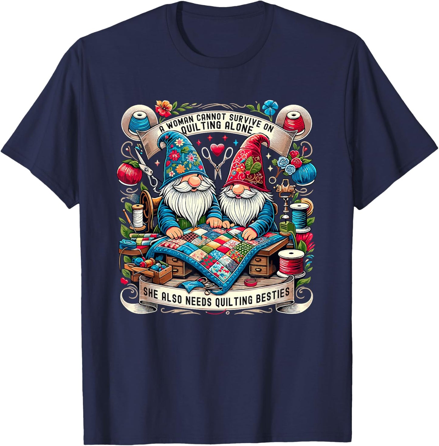 A Woman Cannot Survive On Quilting Alone Gnomes Besties T-Shirt - T-Shirt | Navy