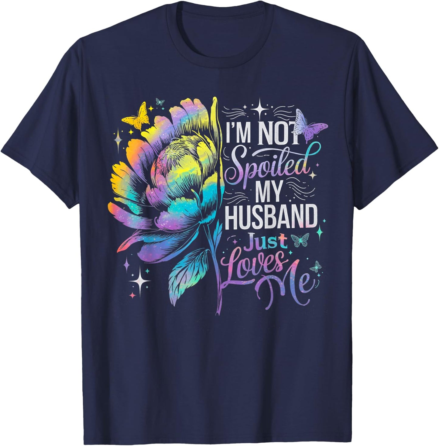 Not Spoiled My Husband Just Loves Me Floral Fun Spoiled Wife T-Shirt - T-Shirt | Navy