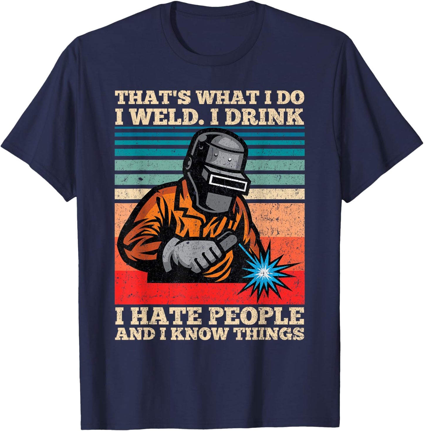 I Weld I Drink I Hate People And I Know Things Distressed T-Shirt - T-Shirt | Navy