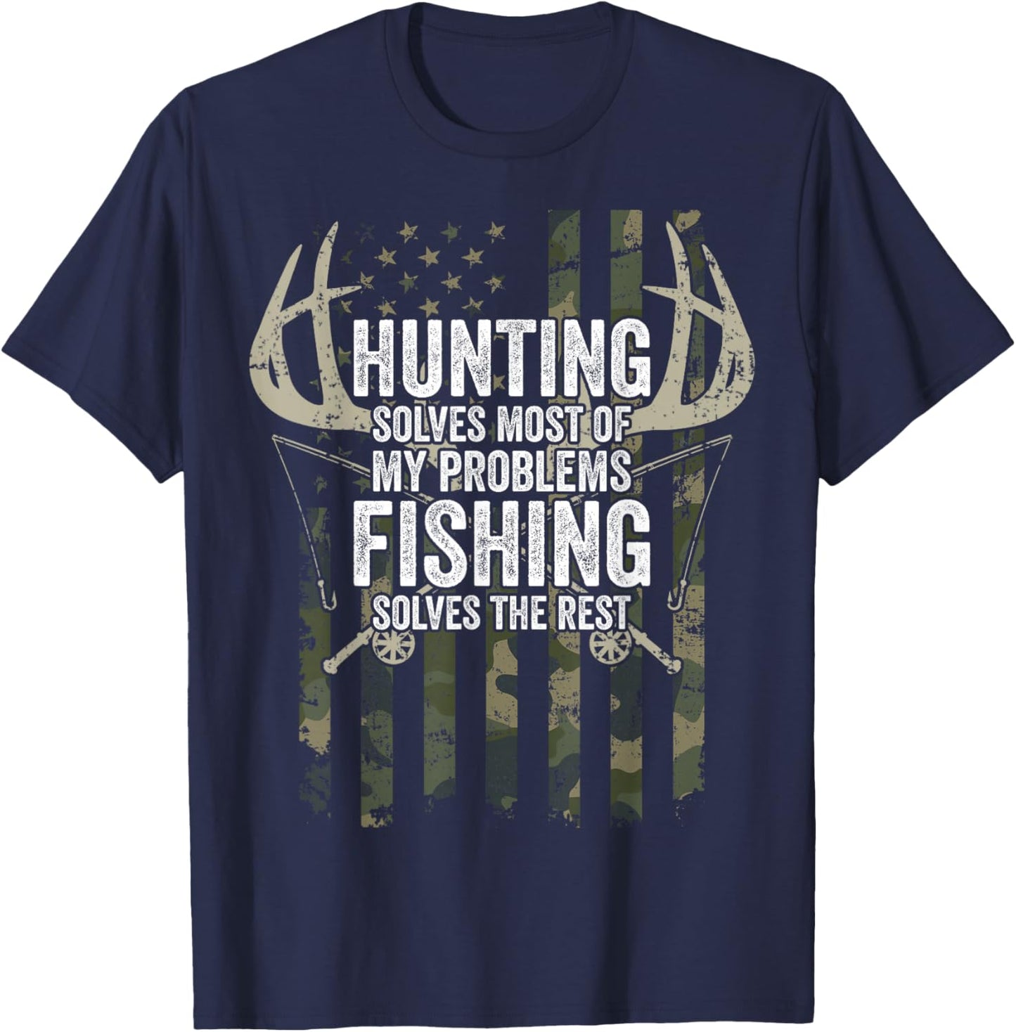 Hunting Solves Most of My Problems Fishing The Rest - Funny T-Shirt - T-Shirt | Navy