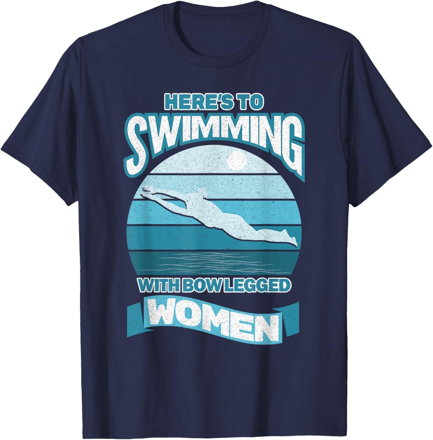 Here's To Swimming With Bow Legged Women Distressed Look T-Shirt - T-Shirt | Navy