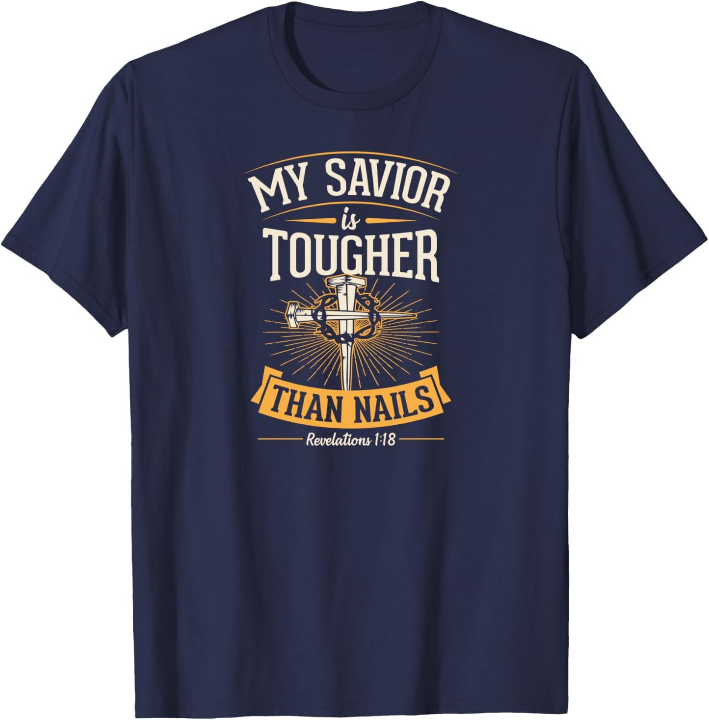 My Savior Is Tougher Than Nails Revelations 1 18 T-Shirt - T-Shirt | Navy