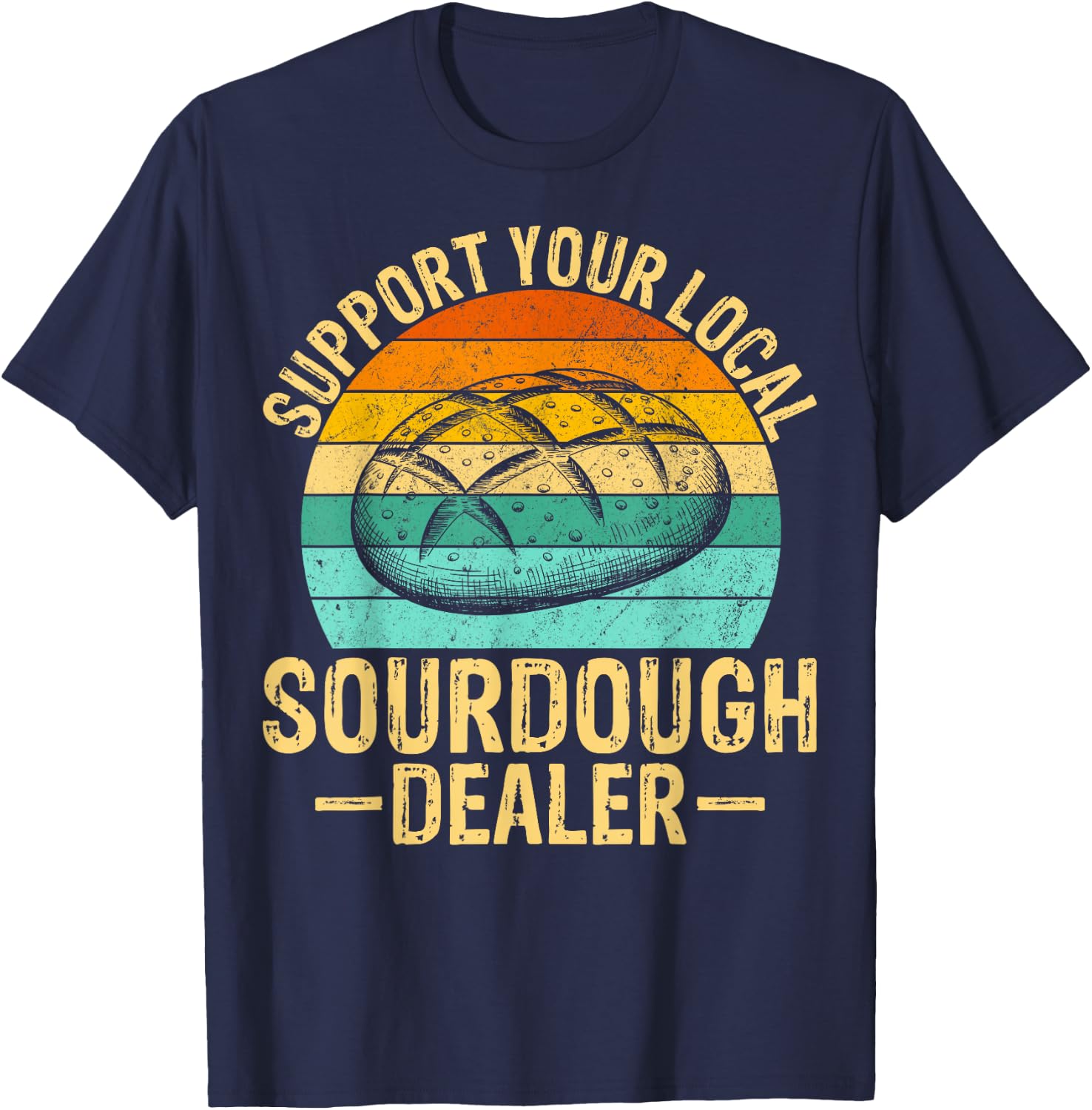 Support Your Local Sourdough Dealer T-Shirt - T-Shirt | Navy