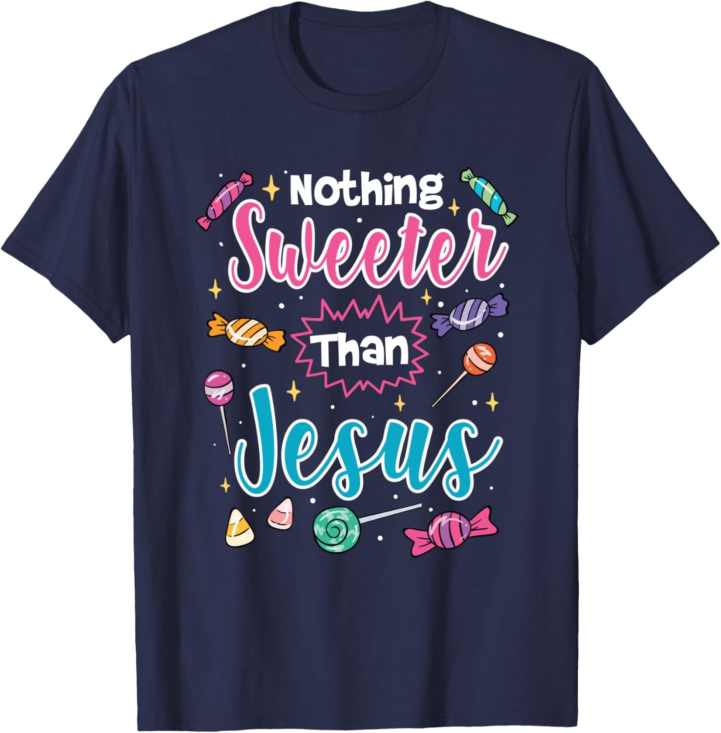 Nothing Sweeter Than Jesus Christian Faith Candy T-Shirt - T-Shirt | Navy
