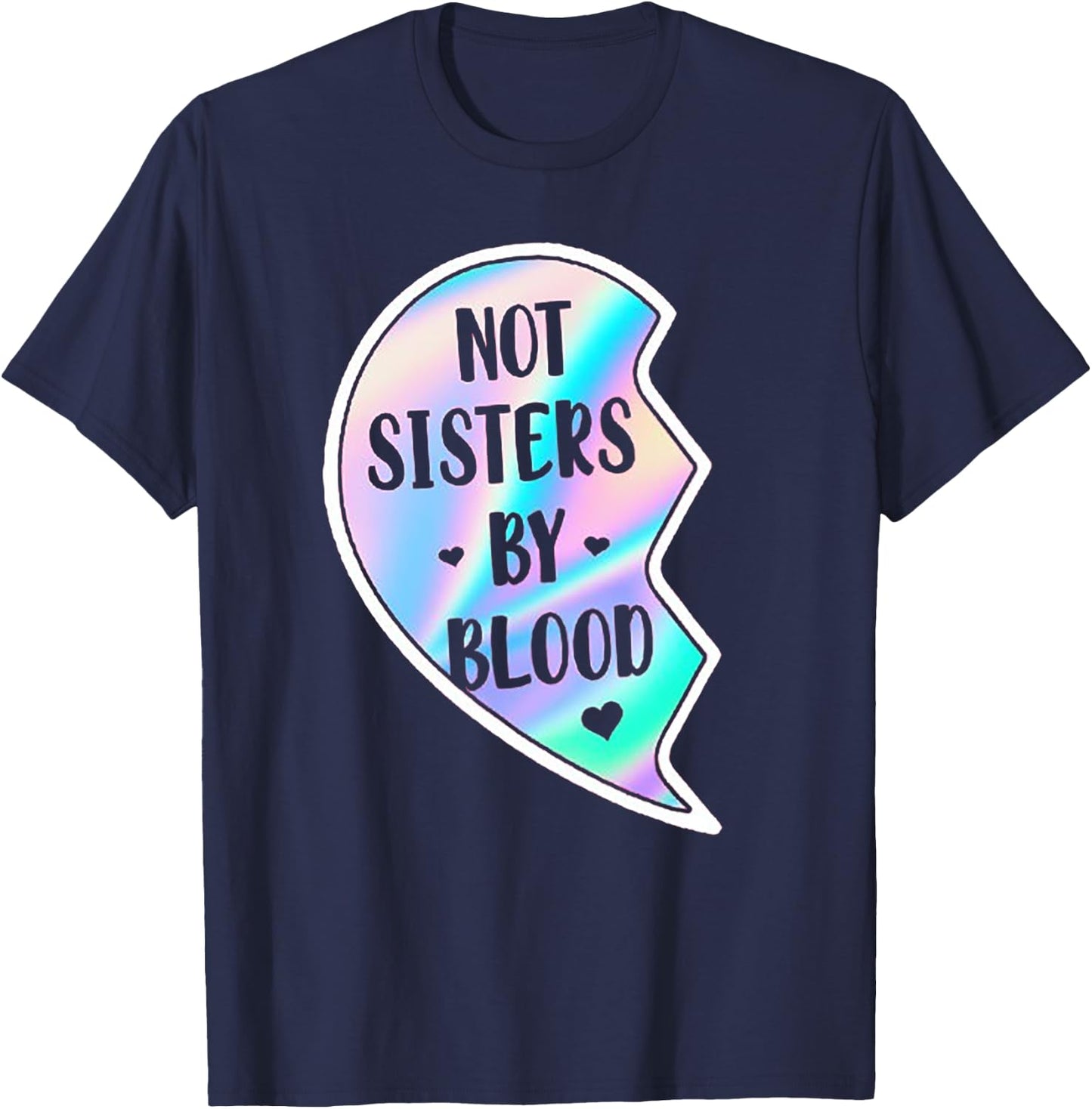 Not Sisters By Blood But Sisters By Heart (on back) T-Shirt - T-Shirt | Navy