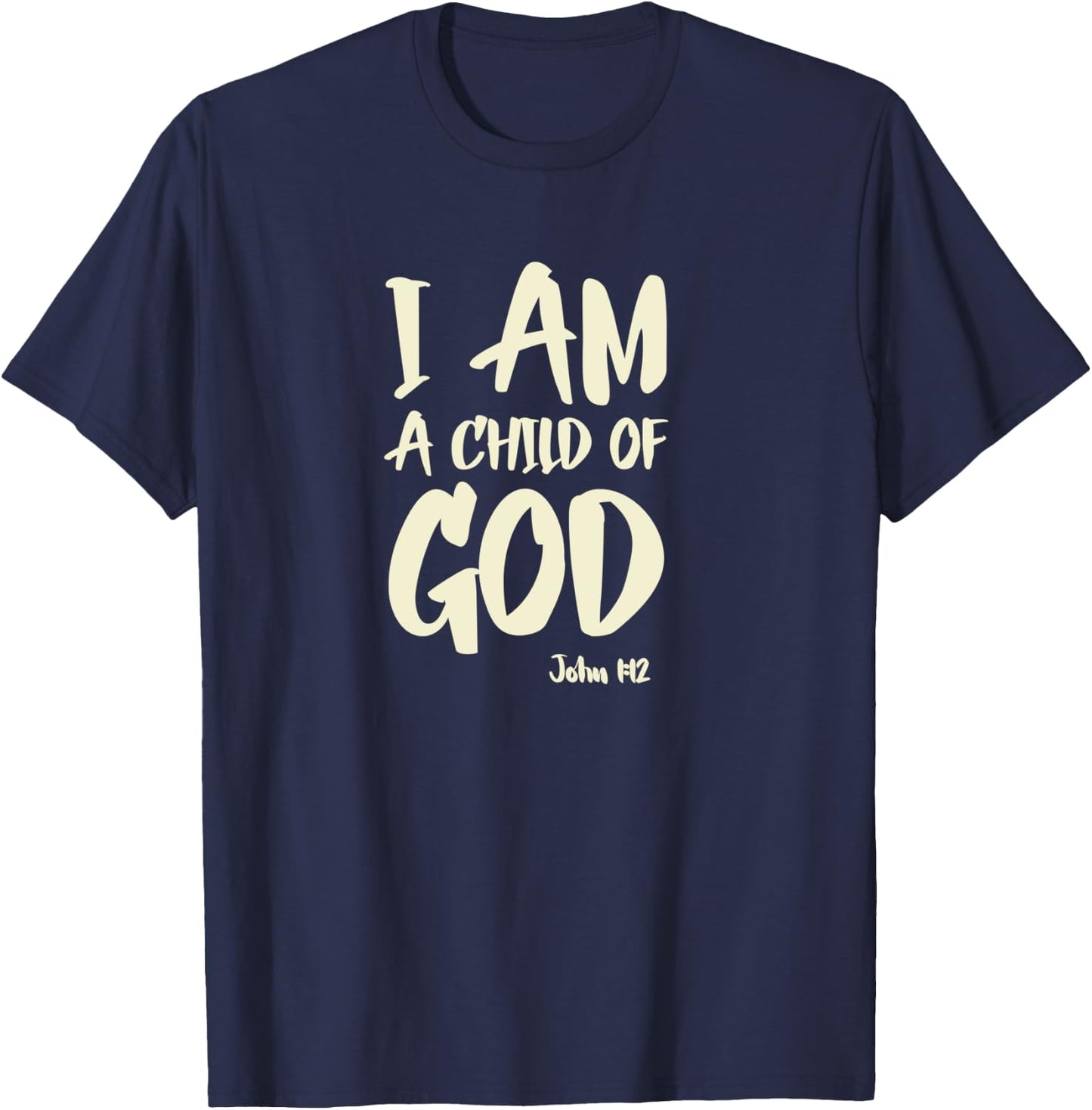 I am a Child of God John 1:12 Have Faith in Jesus Christ T-Shirt - T-Shirt | Navy