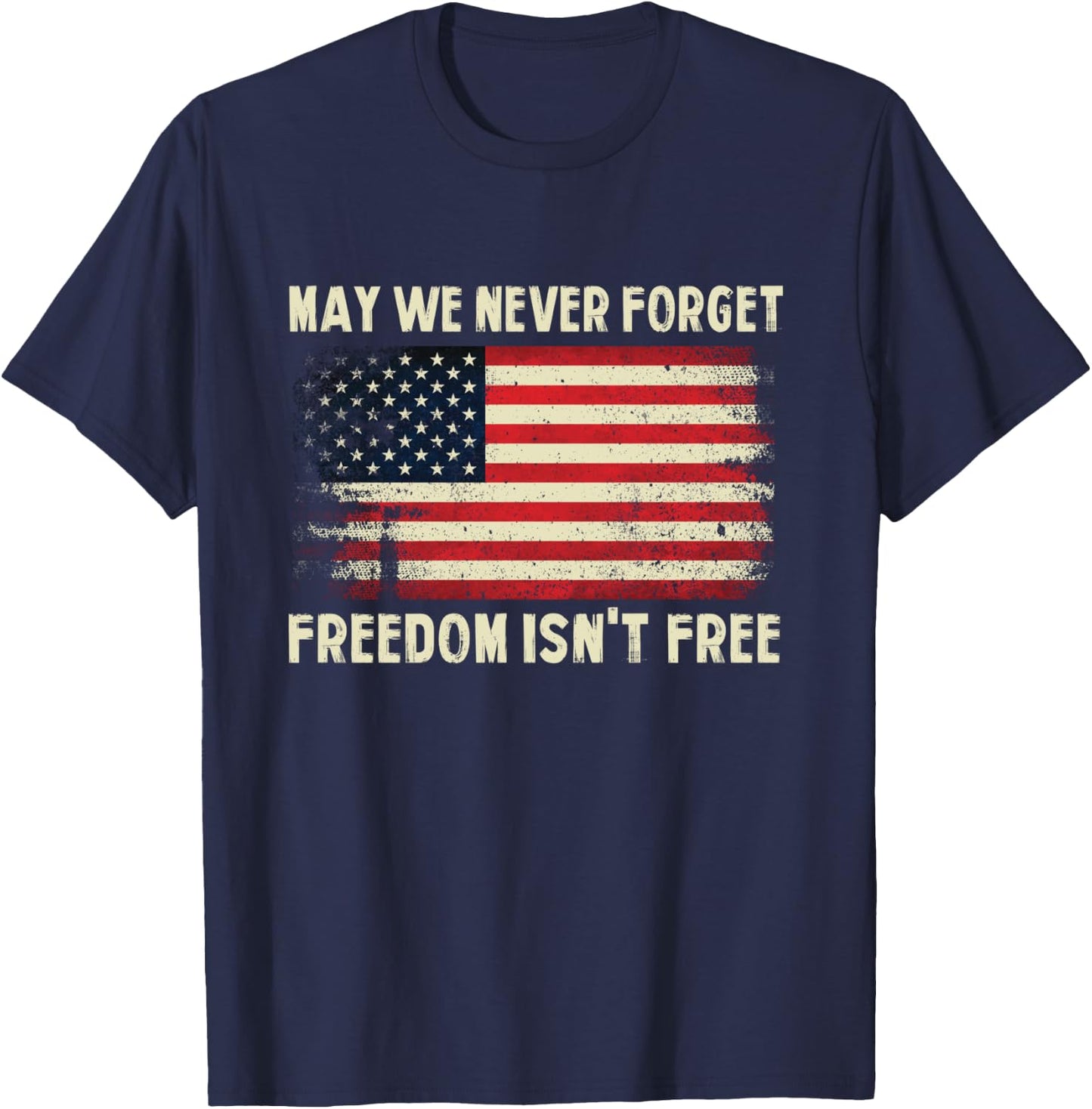May We Never Forget Freedom Isn't Free Memorial Day T-Shirt - T-Shirt | Navy