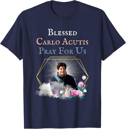 Blessed Carlo Acutis Pray For Us Perfect Catholic Gift Saint T-Shirt - T-Shirt | Navy