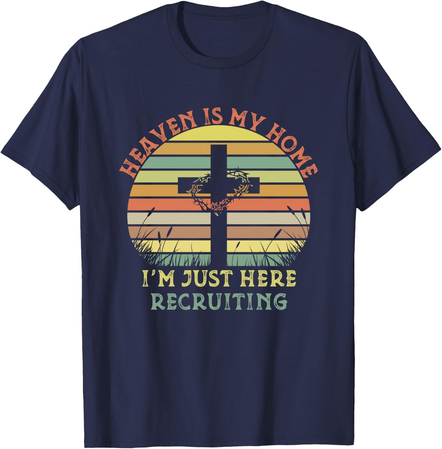 Heaven Is My Home Im Just Here Recruiting Funny Christian T-Shirt - T-Shirt | Navy