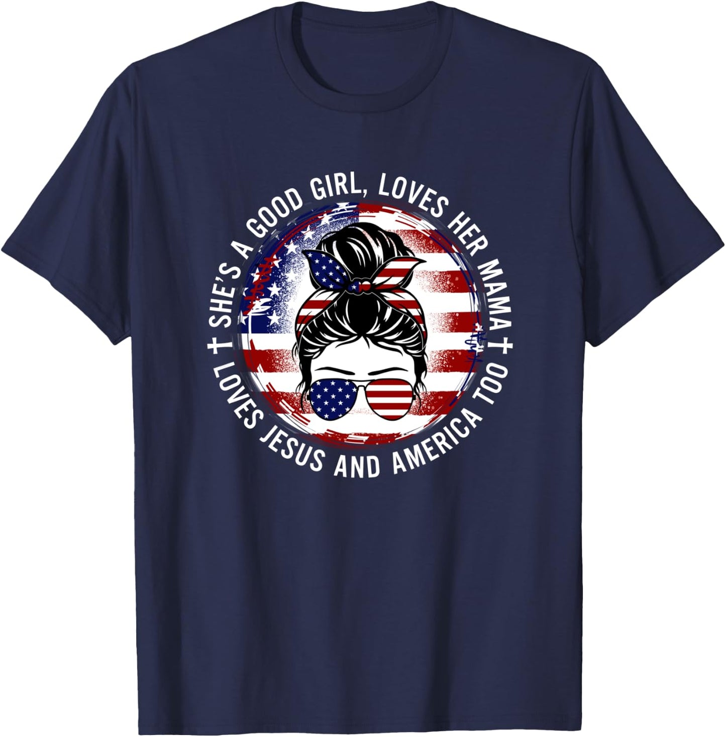 She's A Good Girl Loves Her Mama Jesus America Too Messy Bun T-Shirt - T-Shirt | Navy