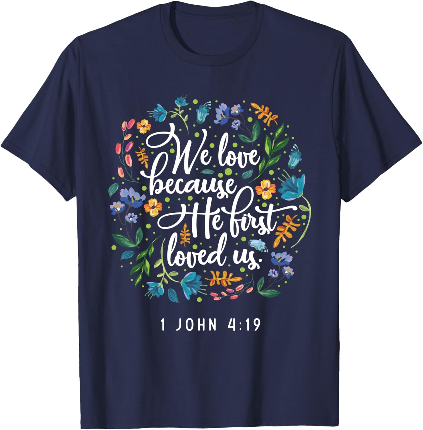 We love because he first loved us 1 John 4:19 T-Shirt - T-Shirt | Navy