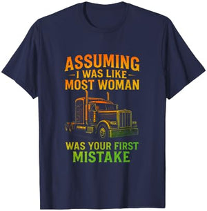Assuming I was Like Most Woman - Funny Trucking Quote T-Shirt - T-Shirt | Navy