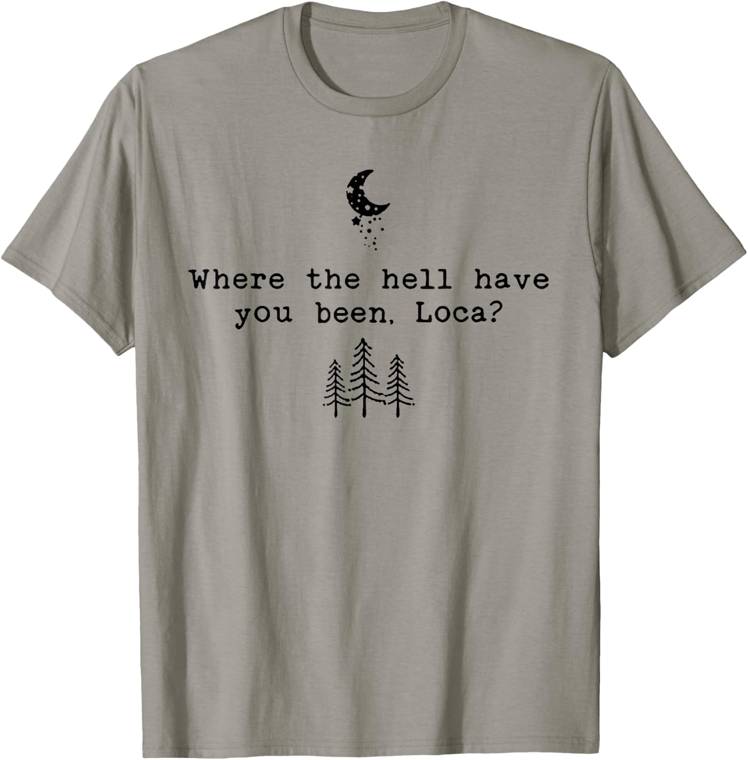 Where The Hell Have You Been Loca T-Shirt - T-Shirt | Sand