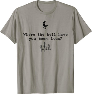Where The Hell Have You Been Loca T-Shirt - T-Shirt | Sand