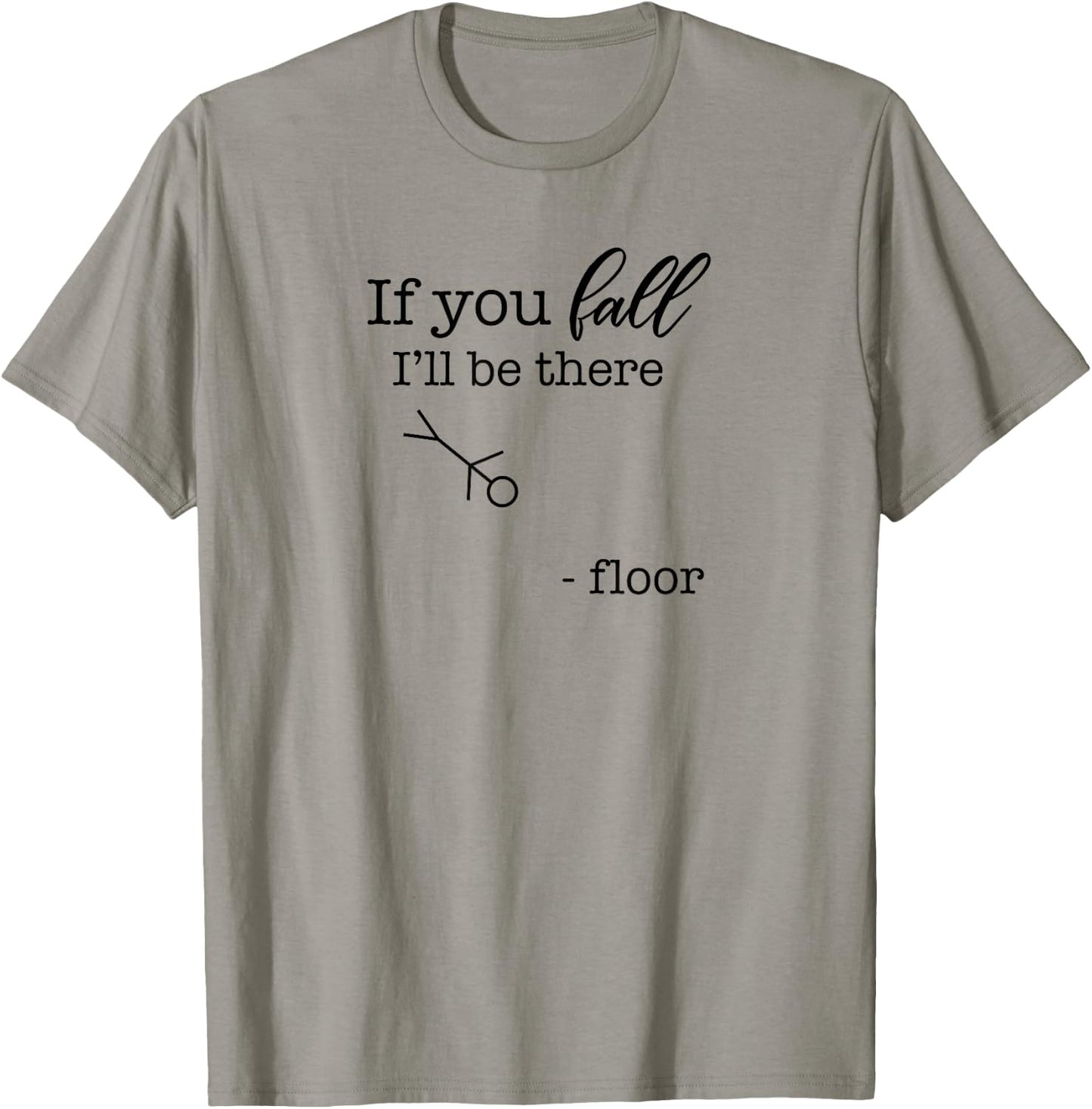 If You Fall, I'll be There | Floor Funny Stick Figure Joke T-Shirt - T-Shirt | Sand
