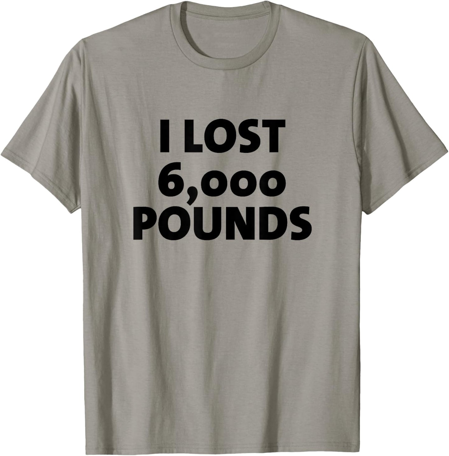 I Lost 6000 Pounds Proud Weight Loss Goals Exercise Fitness T-Shirt - T-Shirt | Sand