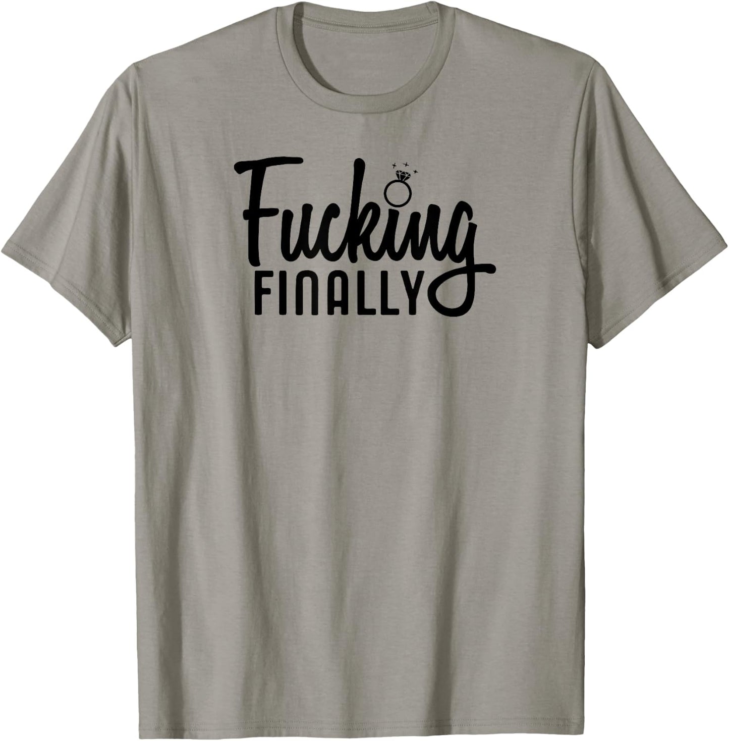 Engagement Gift Fucking Finally T-Shirt - T-Shirt | Sand