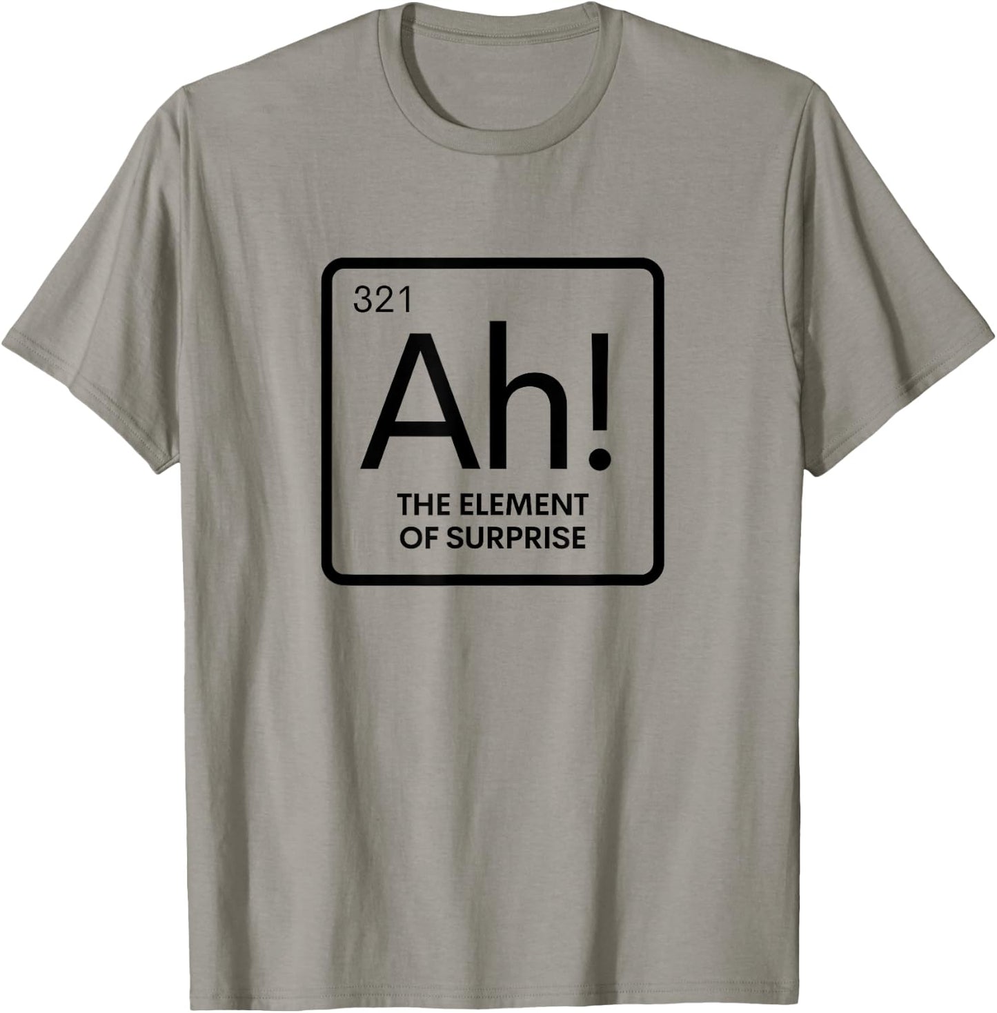 Periodic Table Ah Element of Surprise Chemistry Science Pun T-Shirt - T-Shirt | Sand
