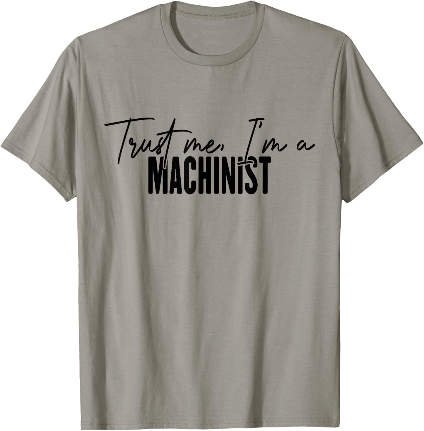 funny Machinist gifts Trust me I'm a Machinist T-Shirt - T-Shirt | Sand