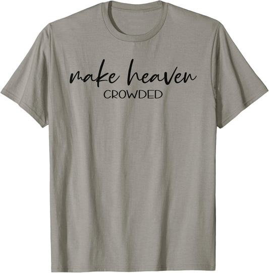 Christian Shirts Make Heaven Crowded Gift T-Shirt - T-Shirt | Sand