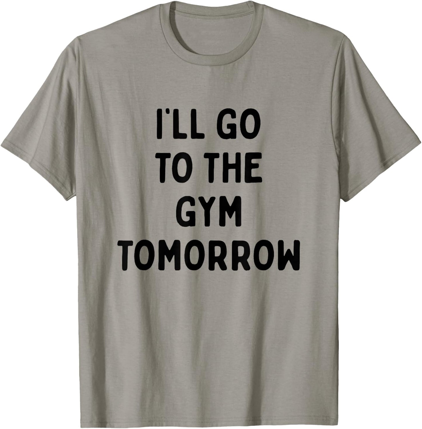 I'll Go To The Gym Tomorrow | Funny White Lies Party T-Shirt - T-Shirt | Sand