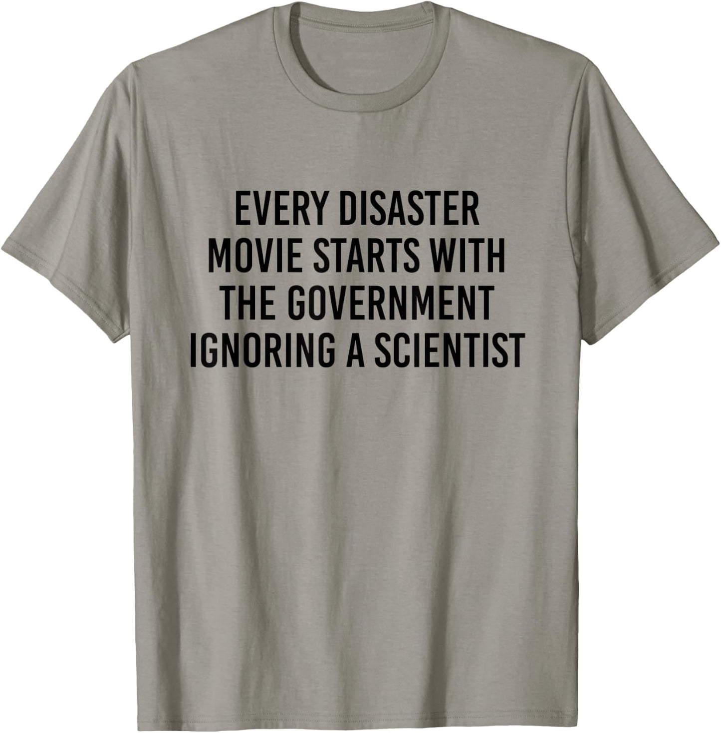 Every Disaster Movie Starts With The Government Ignoring T-Shirt - T-Shirt | Sand