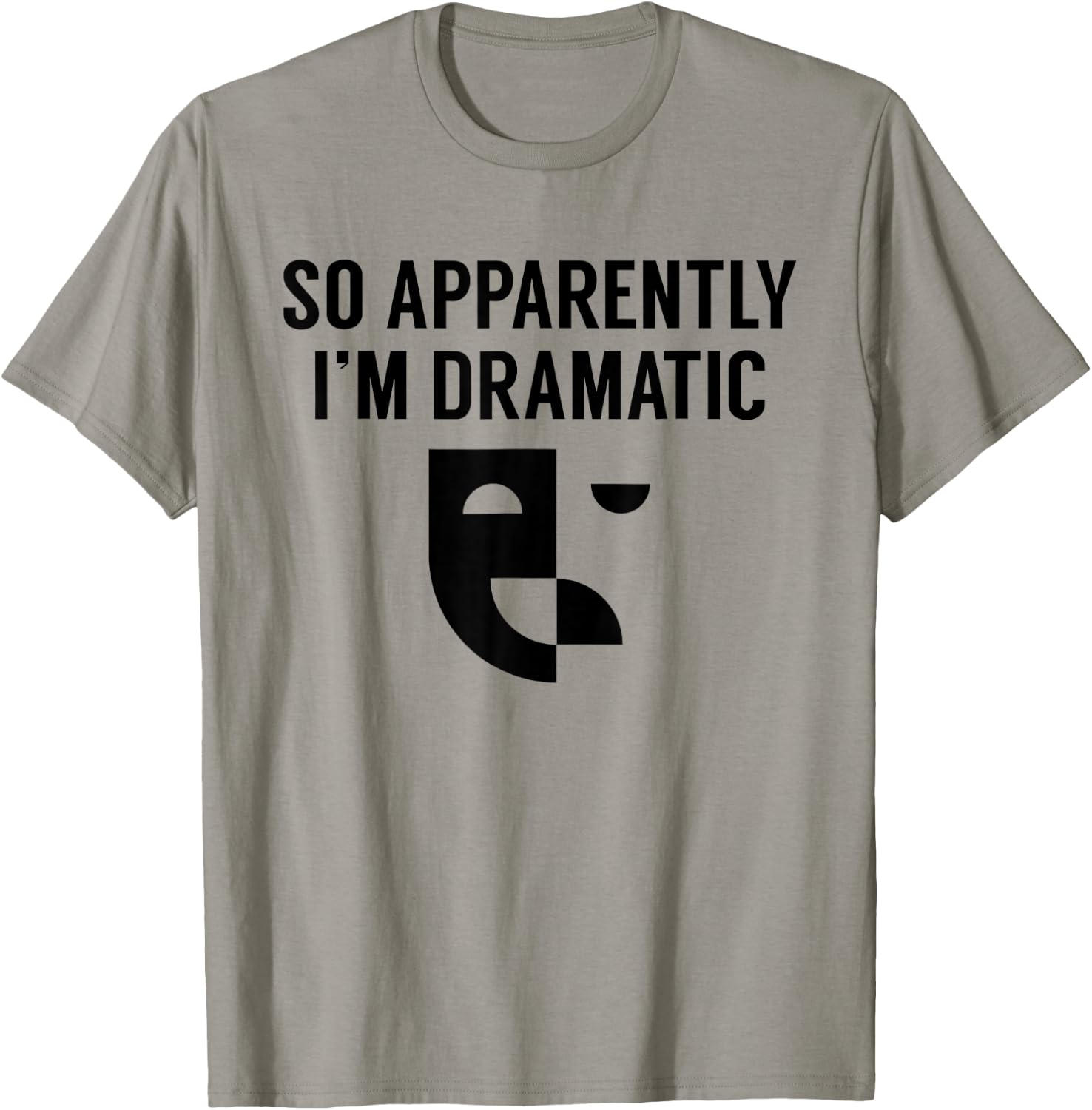 Funny Actor Actress Acting Gift So Apparently I'm Dramatic T-Shirt - T-Shirt | Sand