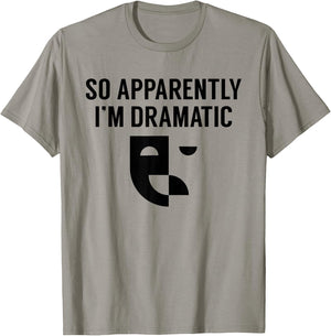 Funny Actor Actress Acting Gift So Apparently I'm Dramatic T-Shirt - T-Shirt | Sand