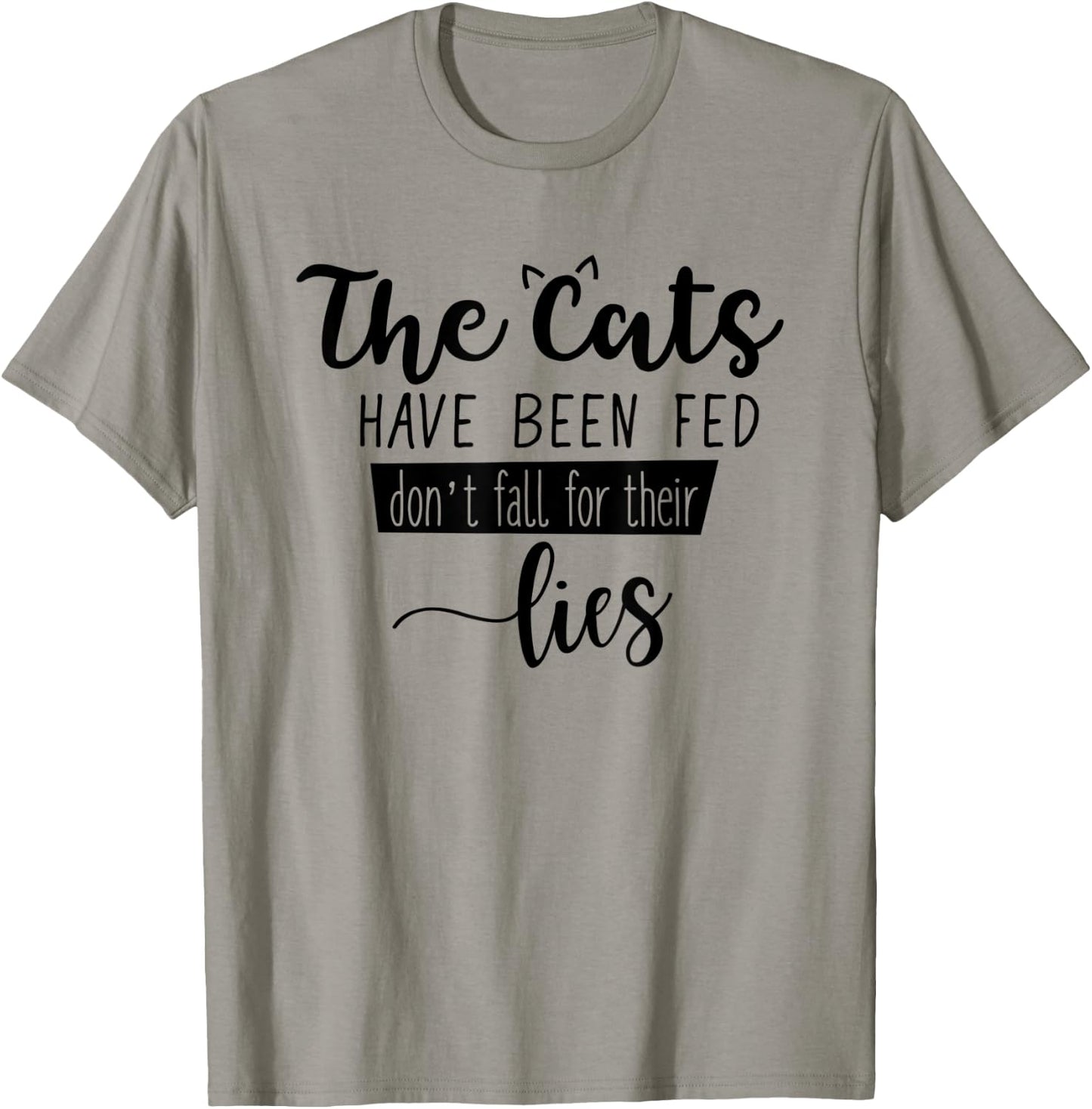 The Cats Have Been Fed Don't Fall For Their Lies Cat Kitten T-Shirt - T-Shirt | Sand