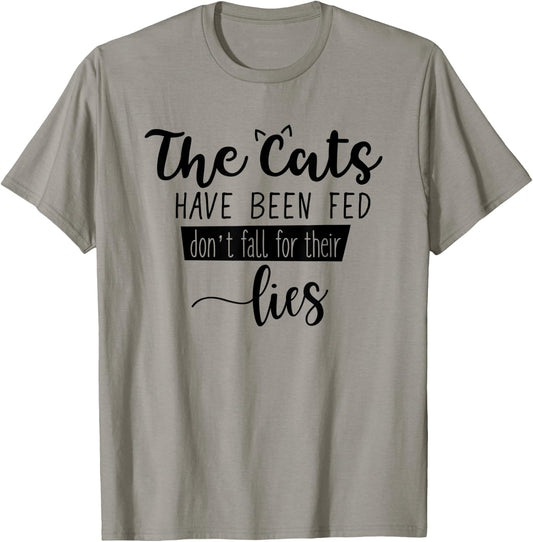 The Cats Have Been Fed Don't Fall For Their Lies Cat Kitten T-Shirt - T-Shirt | Sand