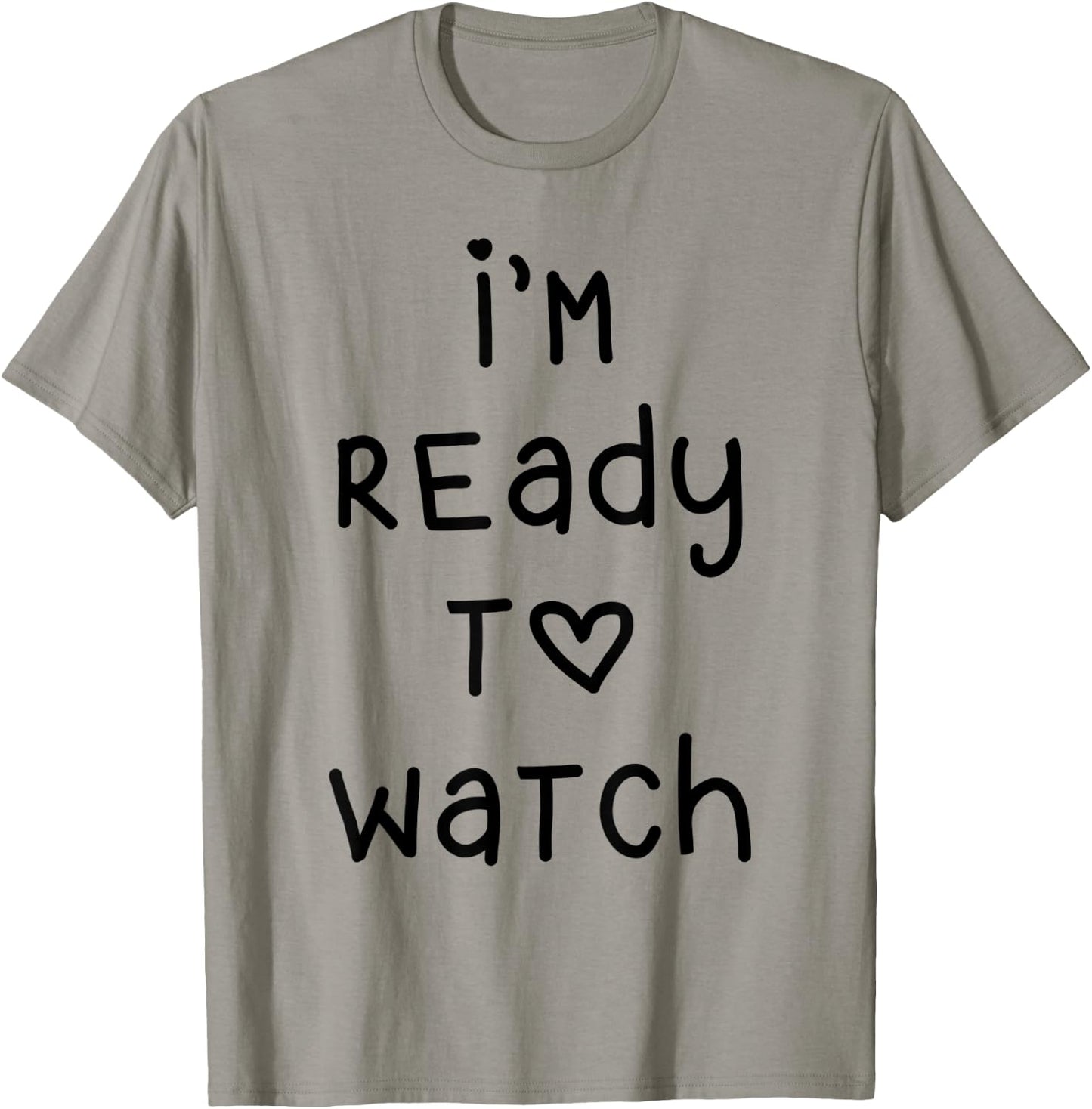 I'm Ready To Watch T-Shirt - T-Shirt | Sand