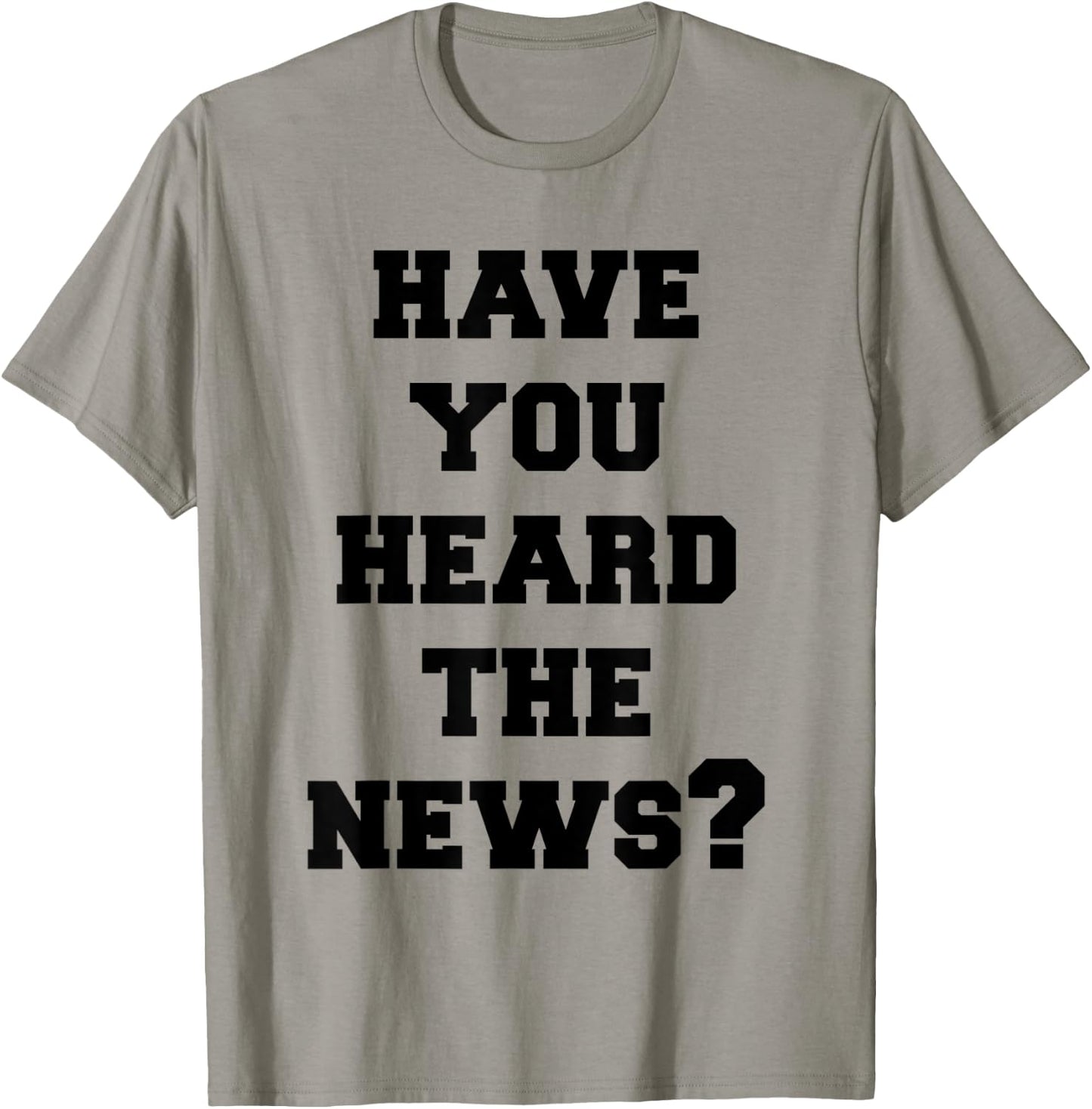 Have You Heard The News T-Shirt - T-Shirt | Sand