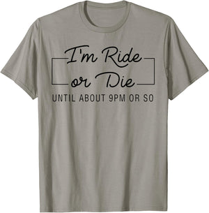 I'm Ride Or Die Until about 9pm Or So T-Shirt - T-Shirt | Sand