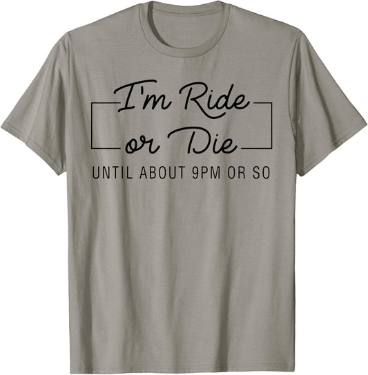 I'm Ride Or Die Until about 9pm Or So T-Shirt - T-Shirt | Sand