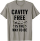Cavity Free Is The Way To Be Dentistry Dental Dentist T-Shirt - T-Shirt | Sand