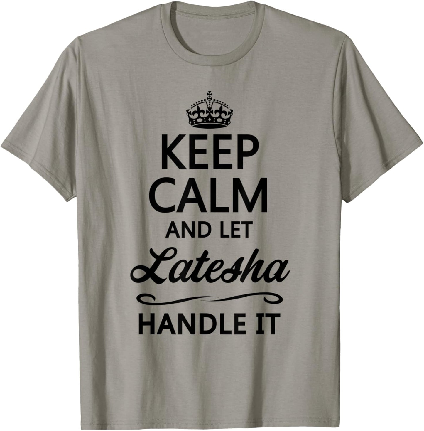 KEEP CALM and let LATESHA Handle It | Funny Name Gift T-Shirt - T-Shirt | Sand
