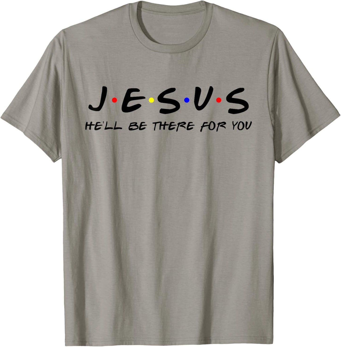 Jesus He'll Be There For You Men Women Kids Christian T-Shirt - T-Shirt | Sand