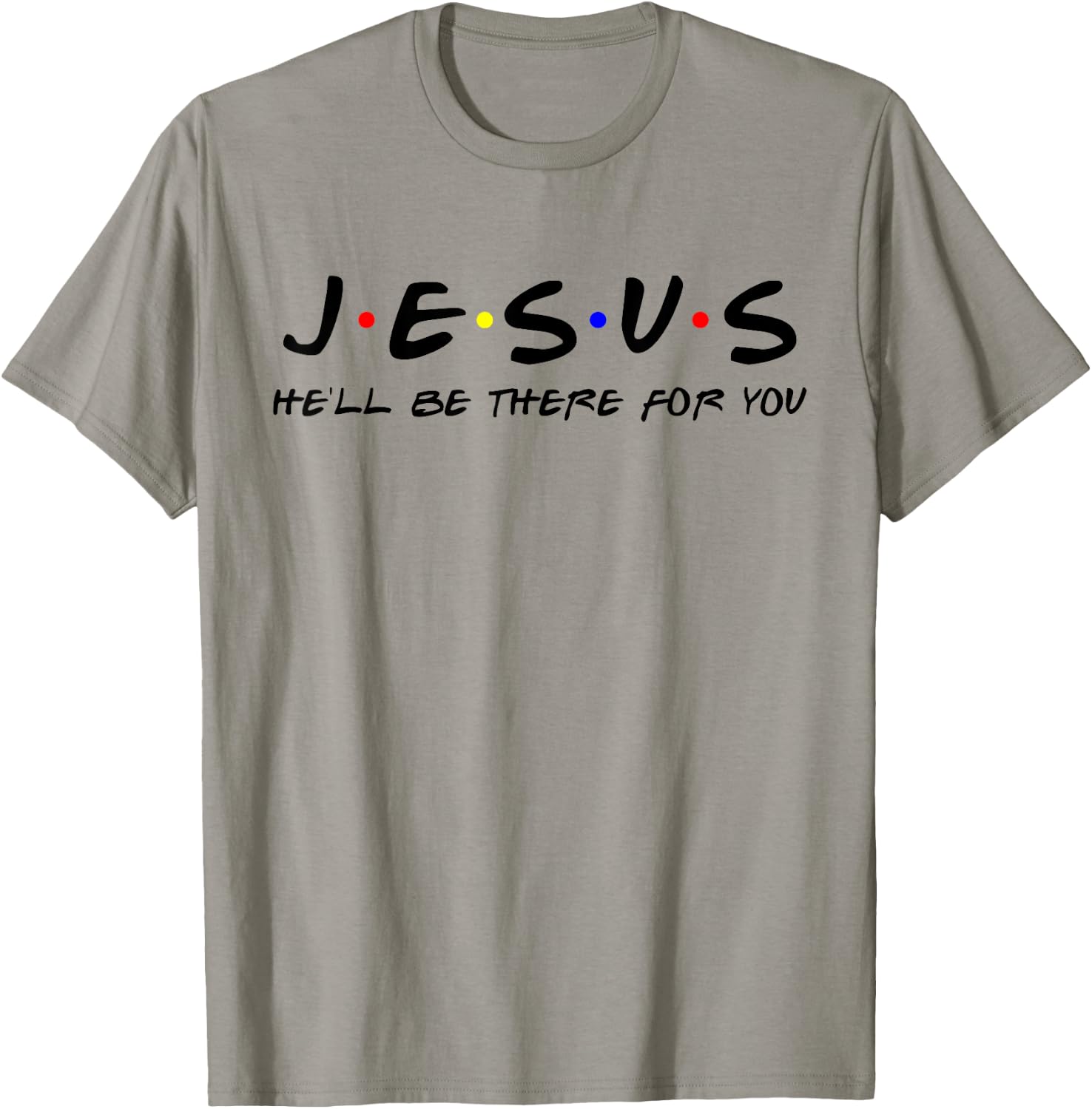Jesus He'll Be There For You Men Women Kids Christian T-Shirt - T-Shirt | Sand