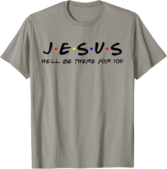 Jesus He'll Be There For You Men Women Kids Christian T-Shirt - T-Shirt | Sand