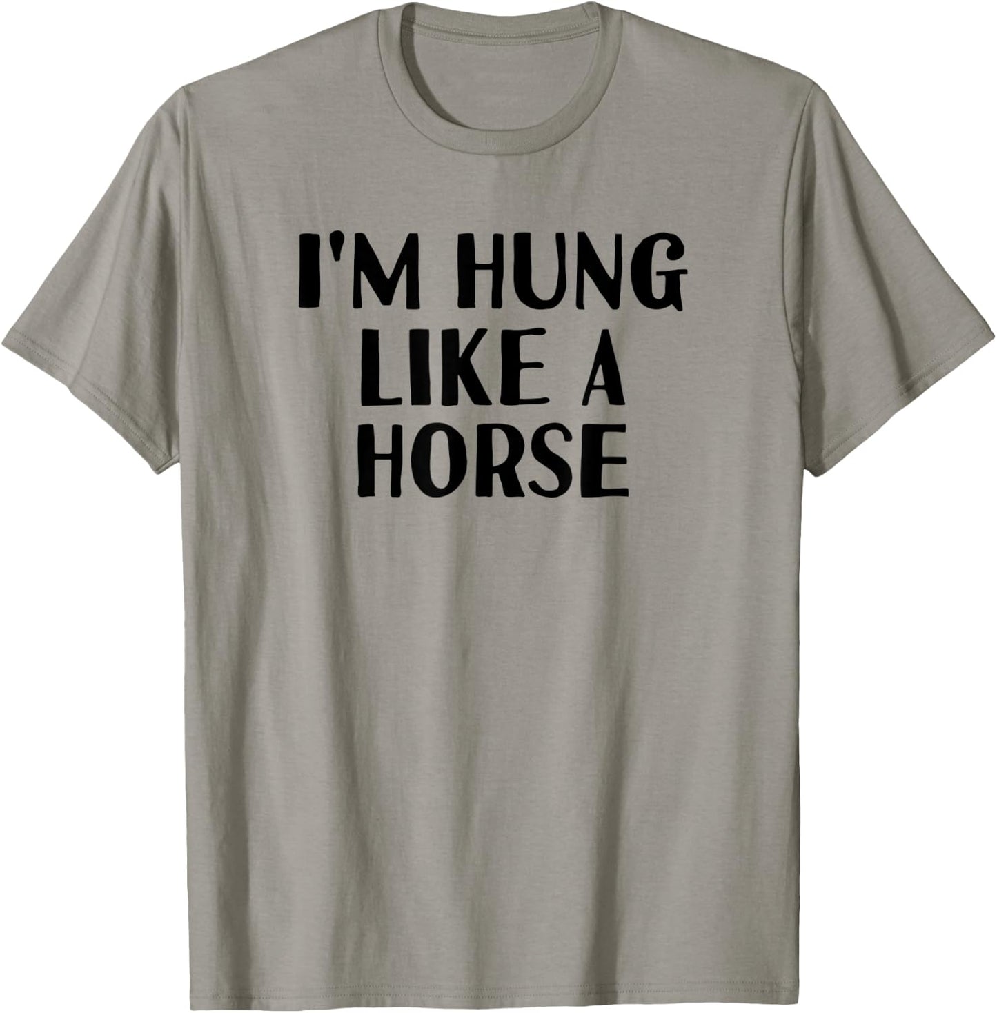 Funny White Lie Party - I'm Hung Like a Horse T-Shirt - T-Shirt | Sand