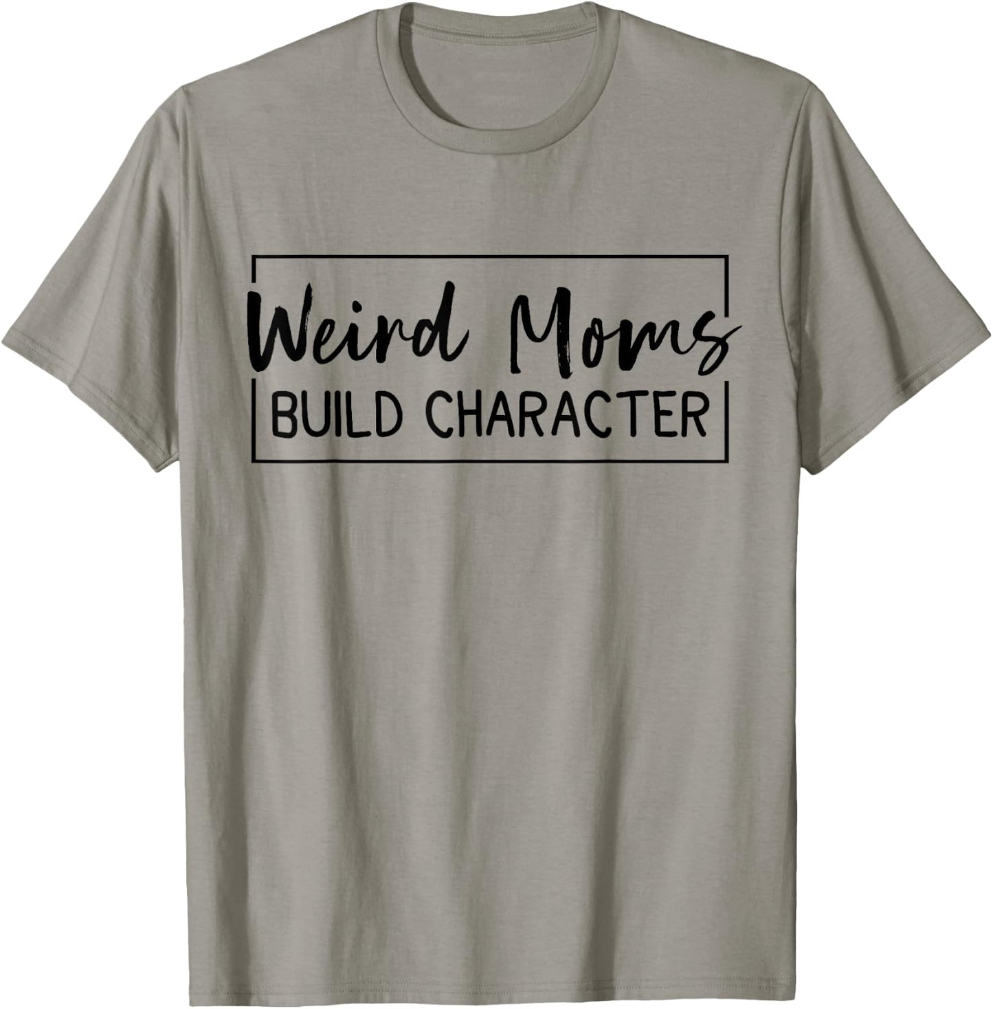 Weird Moms Build Character T-Shirt - T-Shirt | Sand