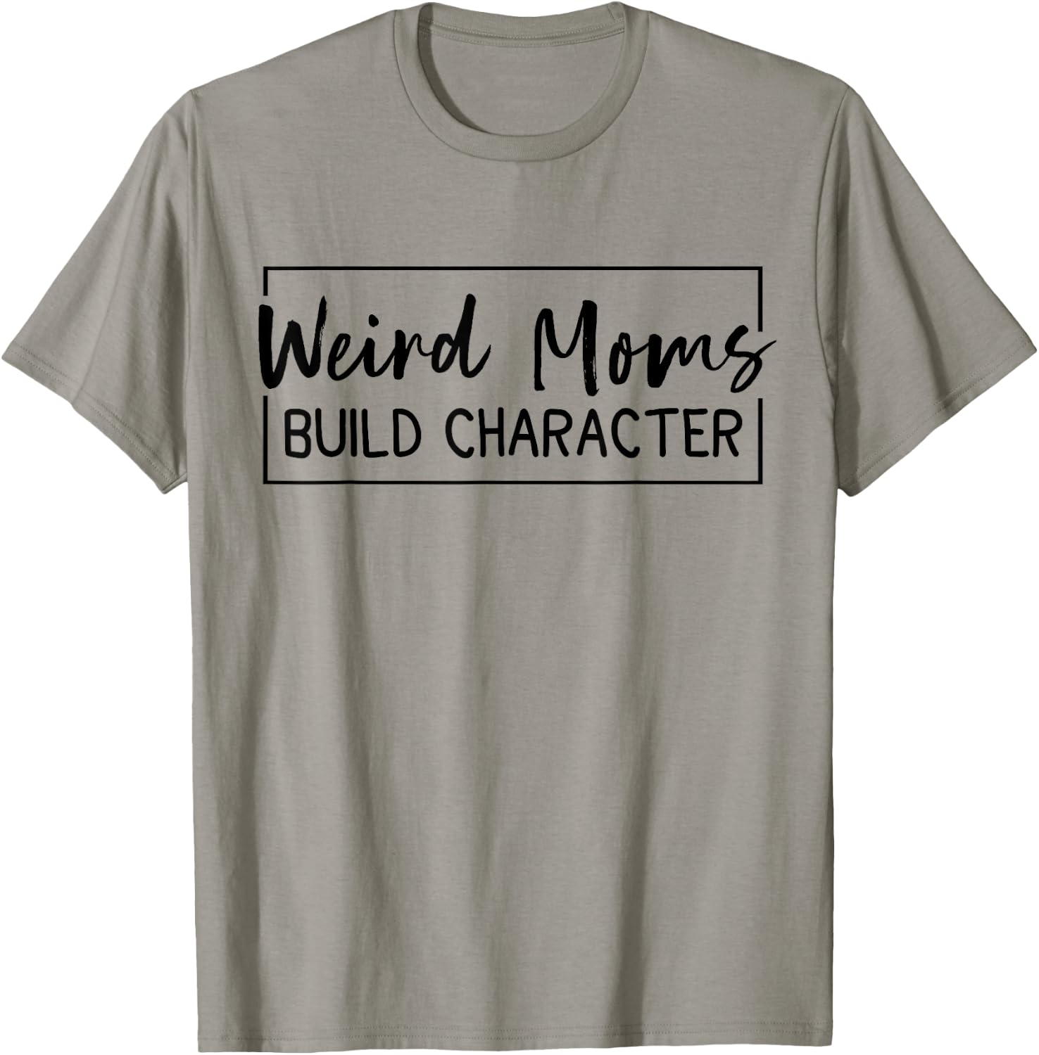 Weird Moms Build Character T-Shirt - T-Shirt | Sand
