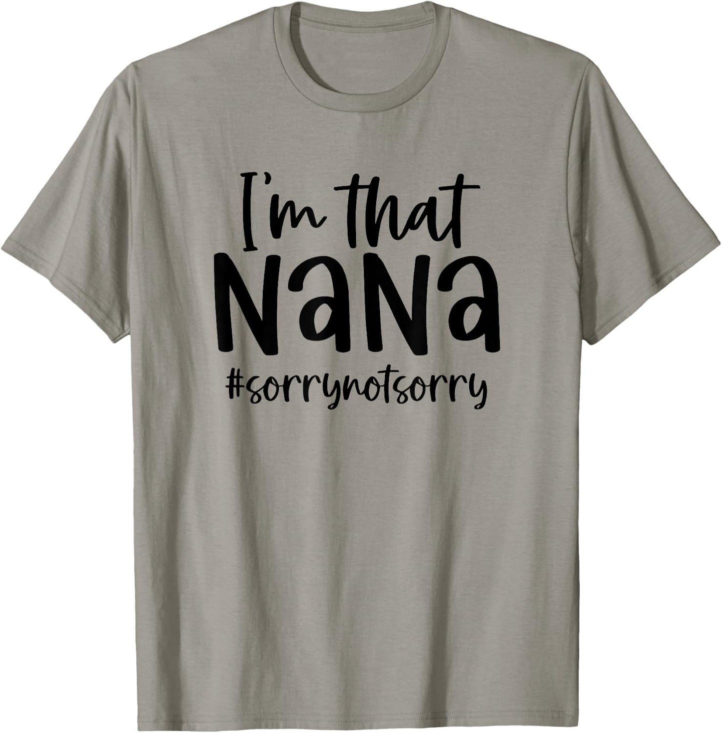I'm that Nana Sorry Not Sorry Grandma Nana Saying Funny T-Shirt - T-Shirt | Sand